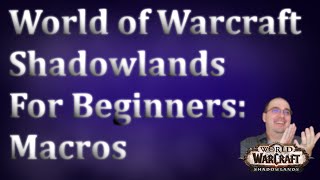 World of Warcraft Shadowlands for Beginners: Macros