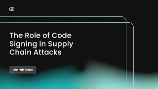 The Role of Code Signing in Supply Chain Attacks