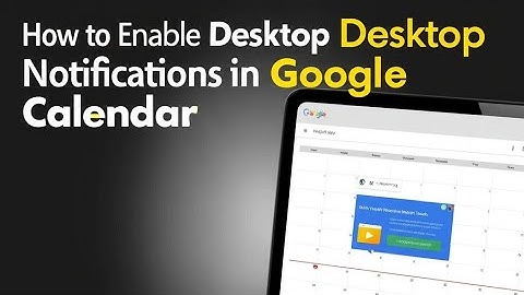 How to Enable Desktop Notifications in Google Calendar  Customize Your Google Calendar Notification