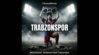 Miss.karamel - Mohamed Salah Trabzonspor