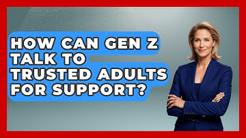 How Can Gen Z Talk To Trusted Adults For Support? - CBT for Gen Z