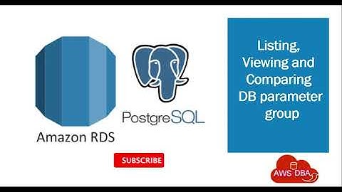 07 Listing, Viewing and Comparing DB parameter group