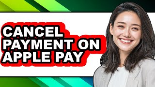 How to Cancel Payment on Apple Pay - Full Guide