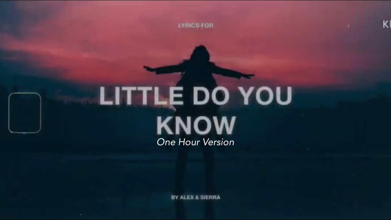 Little Do You Know - Alex & Sierra - 1 Hour Version/Loop - Lyrics