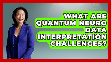 What Are Quantum Neuro Data Interpretation Challenges? - Neurotech Insight Pro