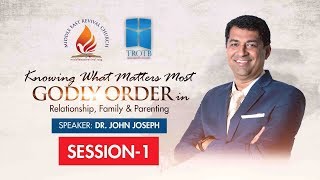 Dr.John Joseph | Godly Order in Relationship, Family & Parenting - SESSION 1