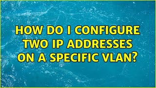 Ubuntu: How do I configure two IP addresses on a specific vlan? (2 Solutions!!) Unix Linux How To Setup Vlan On Same Subnet As Ethernet 2 Solutions