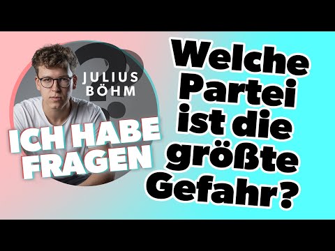 Welche Partei ist die größte Gefahr? // Julius Böhm: Ich habe Fragen!