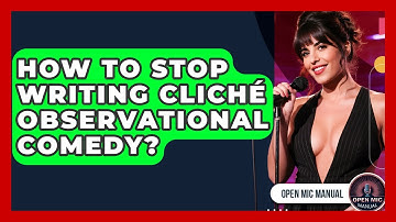How To Stop Writing Cliché Observational Comedy? - Open Mic Manual