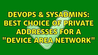 DevOps & SysAdmins: Best choice of private addresses for a "device area network" (7 Solutions!!) Profile