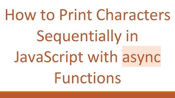 How to Print Characters Sequentially in JavaScript with async Functions