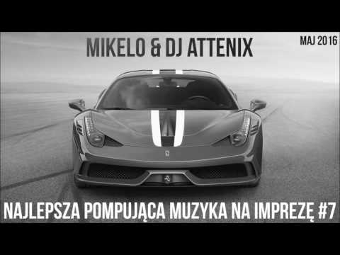 Mikelo & Dj Attenix - Najlepsza Pompująca Muzyka Na Impreze #7 Maj 2016