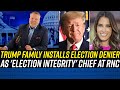 Trump Appoints INSANE ELECTION DENIER to Oversee &#39;Election Integrity&#39; at RNC!!!