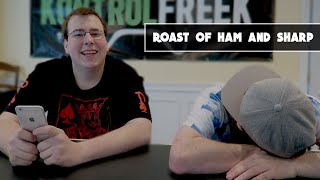ROAST OF SHARP & HAM... Kinda