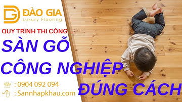 Hướng Dẫn Chi Tiết Cách Thi Công Sàn Gỗ Công Nghiệp - Những Điểm Cần Lưu Ý.