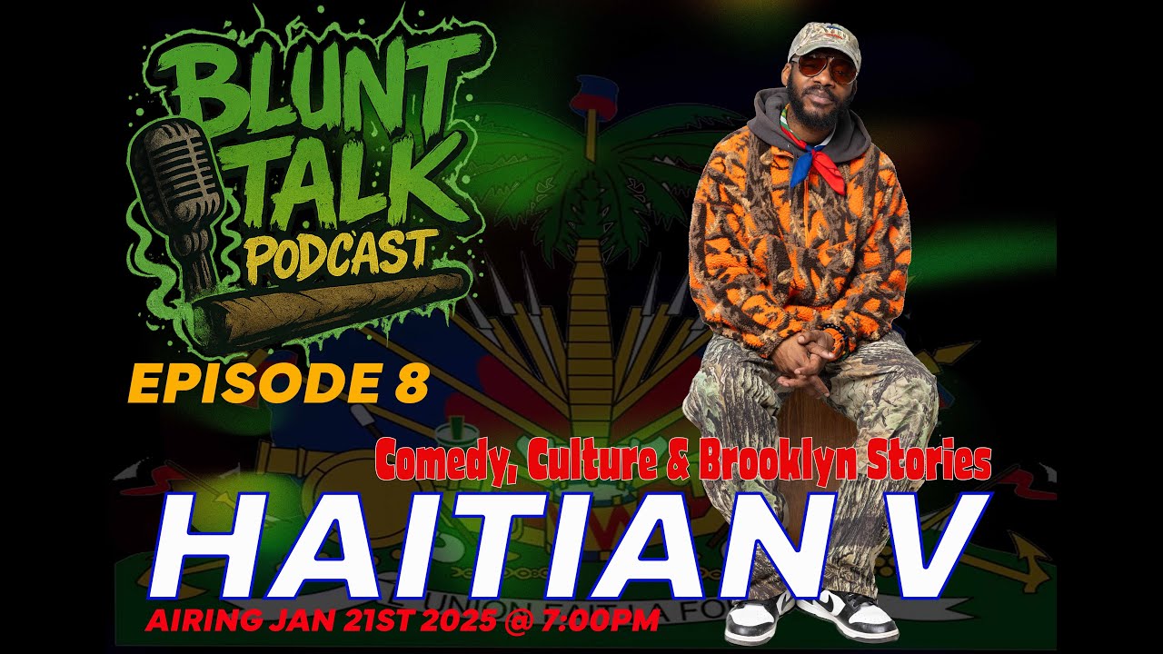Blunt Talk Podcast EP. 8: HAITIAN V