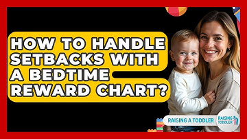 How To Handle Setbacks With A Bedtime Reward Chart? - Raising A Toddler