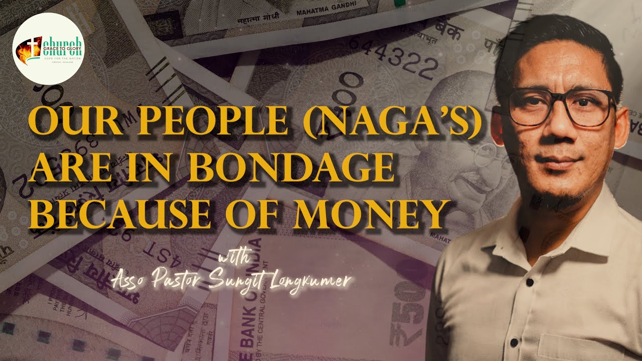 MONEY MATTER | Asso. Pastor Sungit Longkumer | 23th Feb 2025