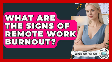 What Are The Signs Of Remote Work Burnout? - Guide To Work From Home