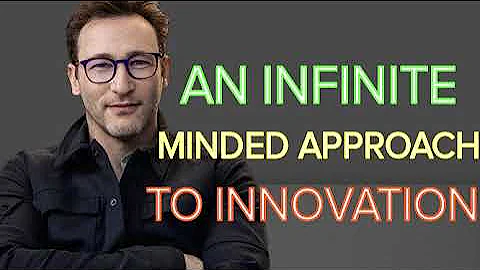 Simon Sinek - An Infinite-Minded Approach to Innovation