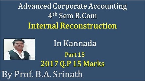 Internal Reconstruction in Kannada PART 15 - B.Com 2017 Question Paper 15 Marks By Srinath Sir