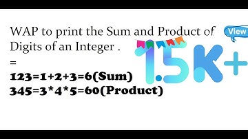 WAP to print the Sum and Product of Digits of an Integer
