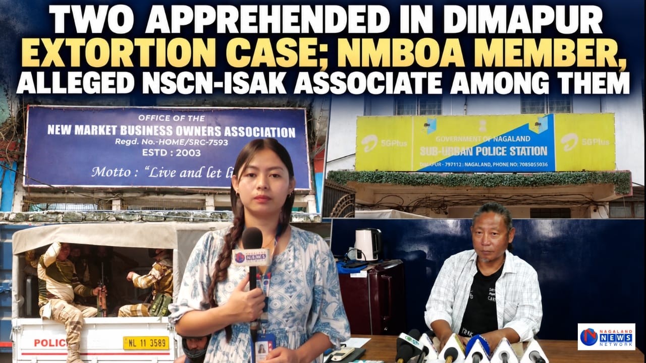 TWO APPREHENDED IN DIMAPUR EXTORTION CASE; NMBOA MEMBER, ALLEGED NSCN-ISAK ASSOCIATE AMONG THEM