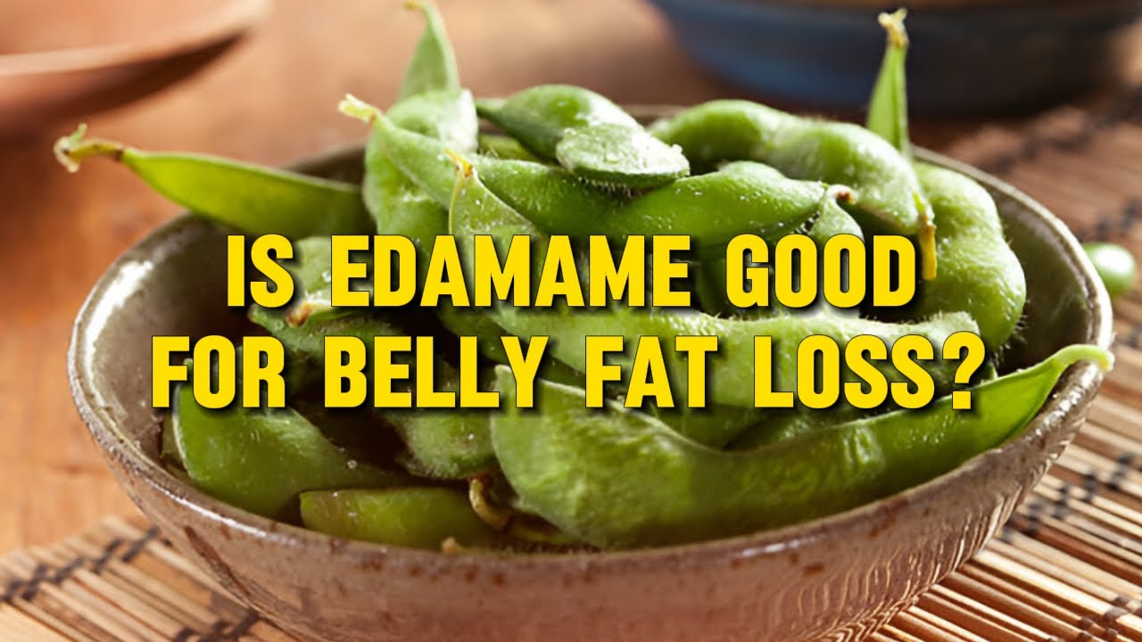 Is edamame good for belly fat loss?