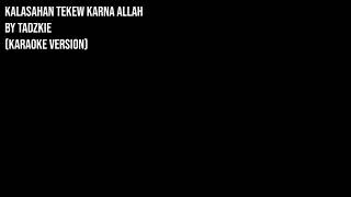 Kalasahan Tekew Karna Allah By Tadzkie Karaoke Version no Vocal