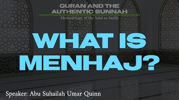 What is Menhaj? | Abu Suhailah Umar Quinn