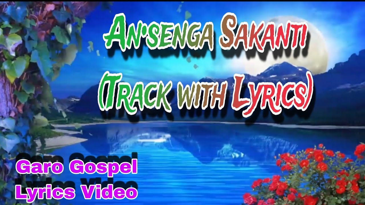 Ansenga Sakanti  Track with Lyrics  Garo Gospel Lyrics Video  Lyrics Video edit by DMk