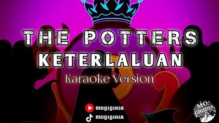 KETERLALUAN - THE POTTERS | (KARAOKE VERSION)