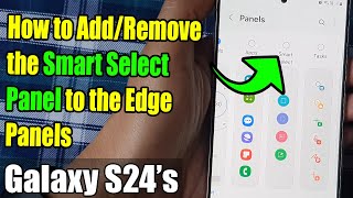 Galaxy S24/S24+/Ultra: How to Add/Remove the Smart Select Panel to the Edge Panels