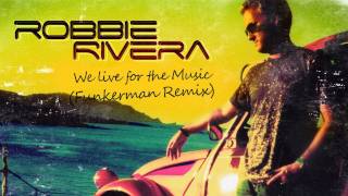 Robbie Rivera - We Live For The Music (Funkerman Remix)