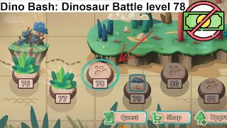 Dino Bash: Dinosaur Battle level 78 [without MONEY]