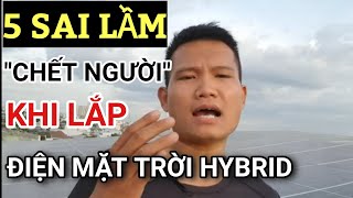 5 Lỗi Chết Người Cần Tránh - Khi Lắp Đặt Hệ Thống Điện Mặt Trời Hybrid  Hòa Lưới Có Lưu Trữ | 2022