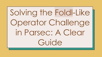 Solving the Foldl-Like Operator Challenge in Parsec: A Clear Guide