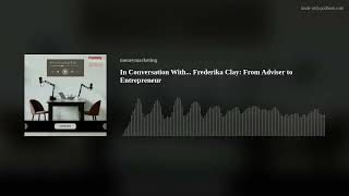 In Conversation With... Frederika Clay: From Adviser to Entrepreneur