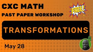 FREE CXC Past Paper Workshop - TRANSFORMATIONS