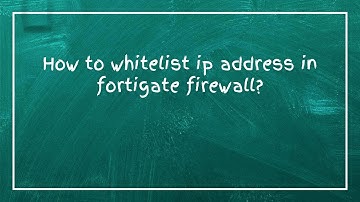 How to whitelist ip address in fortigate firewall?