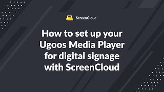 How to set up your Ugoos media player to power digital signage screens with ScreenCloud