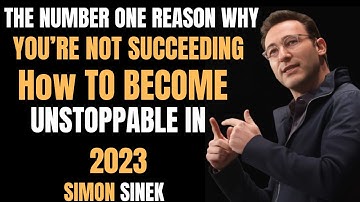 SIMON SINEK | THE NUMER ONE REASON WHY YOURE NOT SUCCEEDING | HOW TO BECOME UNSTOPPABLE IN 2023.