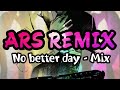 No better day | ARS Remix | Track cực chất