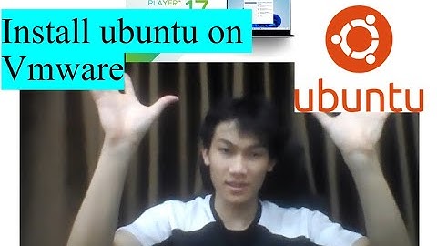 Cài đặt ubuntu lên máy ảo VMware player (non-commercial)