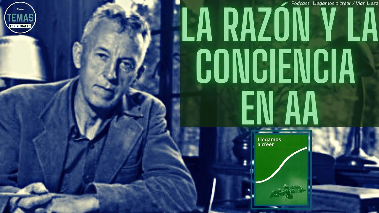 La razón y conciencia en AA / P. Vian Llez / Llegamos a creer