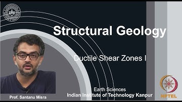 IITK NPTEL Structural Geology_Lecture 31: Ductile Shear Zones I [Prof. Santanu Misra]