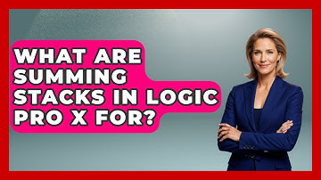 What Are Summing Stacks In Logic Pro X For? - Music Producer Mastery
