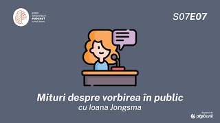 S07 Ep07 - Mituri care ne alimentează frica de vorbire în public cu Ioana Jongsma