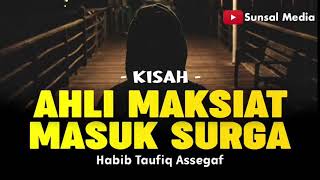 AHLI MAKSIAT MASUK SURGA | HABIB TAUFIQ ASSEGAF