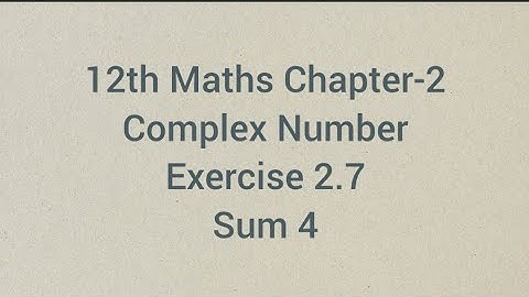 Complex number Exercise 2.7 Sum 4 | 12th Maths Chapter-2